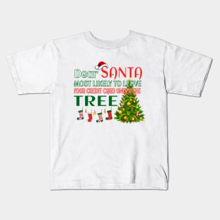 Dear Santa,most likely to leave your credit card under the tree Kids T-Shirt